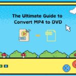 The Ultimate Guide to Convert MP4 to DVD